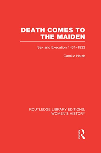 9780415623711: Death Comes to the Maiden: Sex and Execution 1431-1933