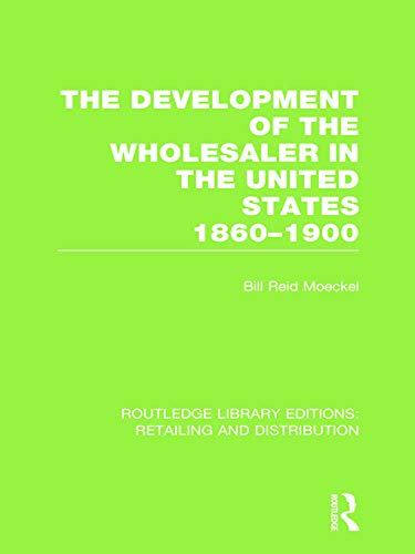 Beispielbild fr The Development of the Wholesaler in the United States, 1860-1900 zum Verkauf von Blackwell's