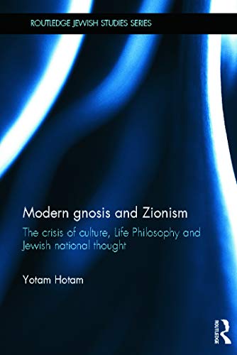 Stock image for Modern Gnosis and Zionism: The Crisis of Culture, Life Philosophy and Jewish National Thought for sale by Revaluation Books
