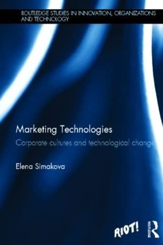 9780415624770: Marketing Technologies: Corporate Cultures and Technological Change (Routledge Studies in Innovation, Organizations and Technology)