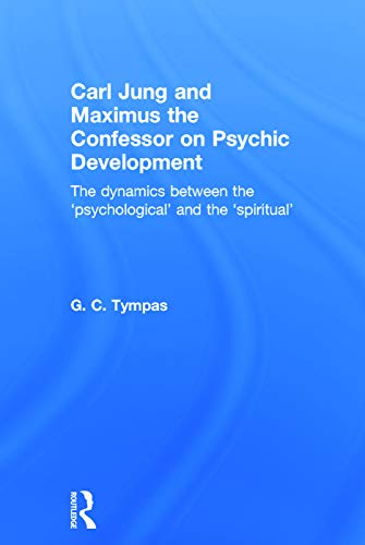 9780415625166: Carl Jung and Maximus the Confessor on Psychic Development: The dynamics between the ‘psychological’ and the ‘spiritual’