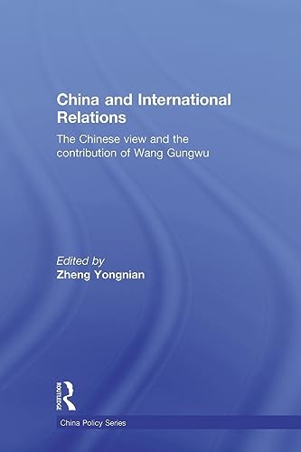 9780415625463: China and International Relations: The Chinese View and the Contribution of Wang Gungwu (China Policy Series)
