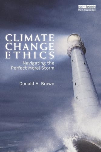 Stock image for Climate Change Ethics : Navigating the Perfect Moral Storm for sale by Blackwell's