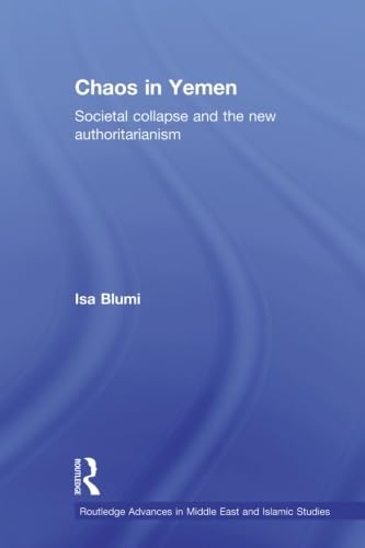 Chaos in Yemen: Societal Collapse and the New Authoritarianism - Isa Blumi