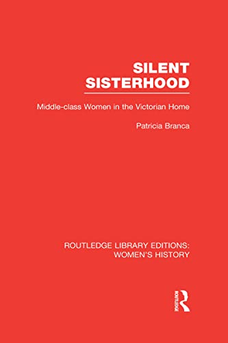 Silent Sisterhood: Middle-class Women in the Victorian Home (9780415625814) by Branca, Patricia