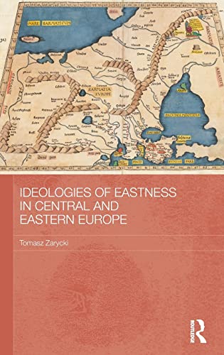 9780415625890: Ideologies of Eastness in Central and Eastern Europe: 96 (BASEES/Routledge Series on Russian and East European Studies)