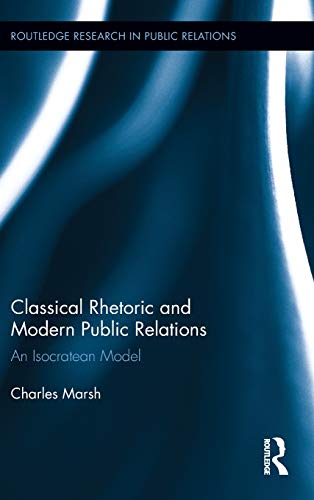 Stock image for Classical Rhetoric and Modern Public Relations: An Isocratean Model (Routledge Research in Public Relations) for sale by Chiron Media