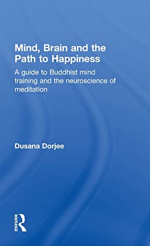 9780415626132: Mind, Brain and the Path to Happiness: A GUIDE TO BUDDHIST MIND TRAINING AND THE NEUROSCIENCE OF MEDITATION