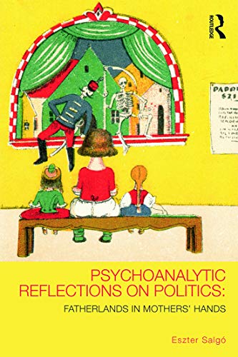 9780415627375: Psychoanalytic Reflections on Politics: Fatherlands in mothers' hands