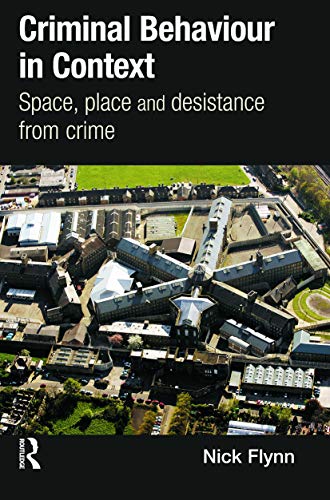 Criminal Behaviour in Context (International Series on Desistance and Rehabilitation) (9780415627627) by Flynn, Nick