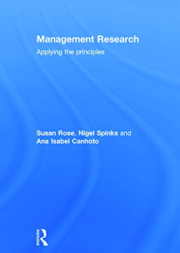 Management Research: Applying the Principles (9780415628112) by Rose, Susan; Spinks, Nigel; Canhoto, Ana Isabel