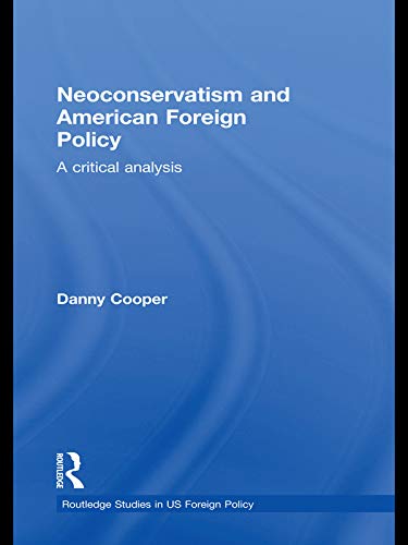 9780415628488: Neoconservatism and American Foreign Policy: A Critical Analysis