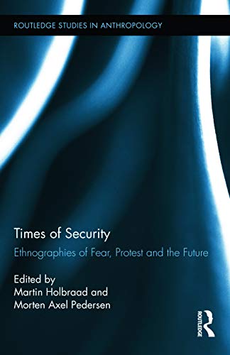 9780415628594: Times of Security: Ethnographies of Fear, Protest and the Future (Routledge Studies in Anthropology)