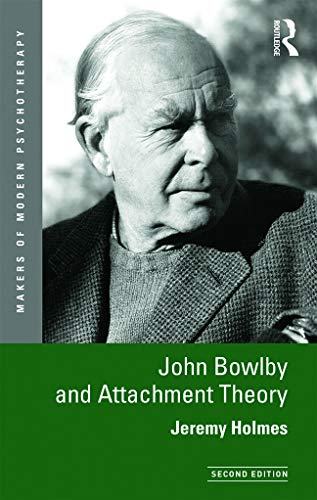 John Bowlby and Attachment Theory (Makers of Modern Psychotherapy) (9780415629034) by Holmes, Jeremy