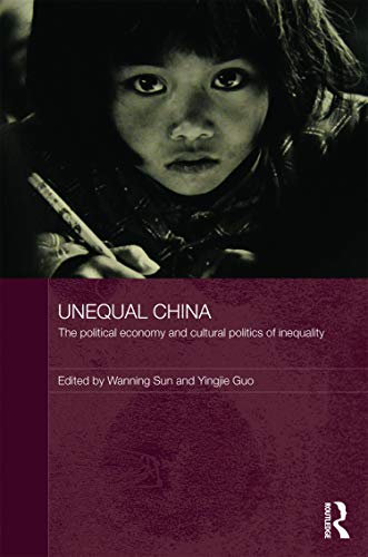 Beispielbild fr Unequal China: The political economy and cultural politics of inequality (Routledge Studies on China in Transition, Band 44) zum Verkauf von Buchpark