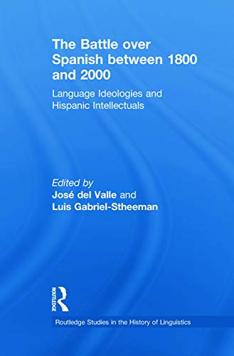 Stock image for The Battle over Spanish between 1800 and 2000: Language &amp; Ideologies and Hispanic Intellectuals for sale by Blackwell's