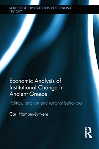 Stock image for Economic Analysis of Institutional Change in Ancient Greece: Politics, Taxation and Rational Behaviour (Routledge Explorations in Economic History) for sale by Chiron Media