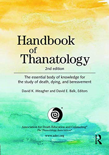 Stock image for Handbook of Thanatology: The Essential Body of Knowledge for the Study of Death, Dying, and Bereavement for sale by Chiron Media