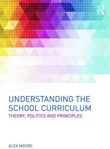 Imagen de archivo de Understanding the School Curriculum: Theory, politics and principles a la venta por WorldofBooks