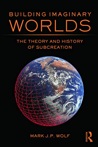 Building Imaginary Worlds: The Theory and History of Subcreation - Wolf, Mark J.P.