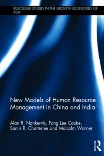 New Models of Human Resource Management in China and India (Routledge Studies in the Growth Economies of Asia) (9780415632447) by Nankervis, Alan R.; Cooke, Fang Lee; Chatterjee, Samir R.; Warner, Malcolm