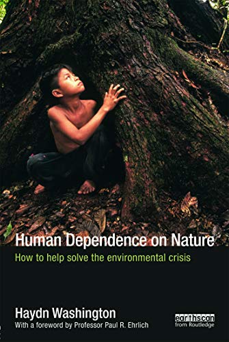 Human Dependence on Nature: How to Help Solve the Environmental Crisis