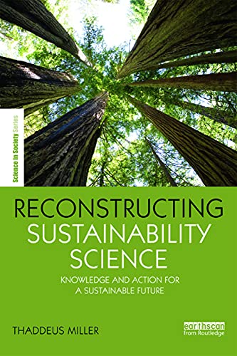 Stock image for Reconstructing Sustainability Science: Knowledge and action for a sustainable future (The Earthscan Science in Society Series) for sale by Chiron Media