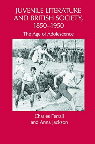 9780415634229: Juvenile Literature and British Society, 1850-1950: The Age of Adolescence (Children's Literature and Culture)