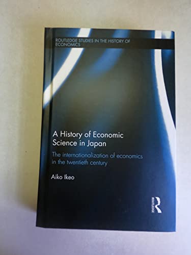 Stock image for A History of Economic Science in Japan The Internationalization of Economics in the Twentieth Century for sale by Michener & Rutledge Booksellers, Inc.