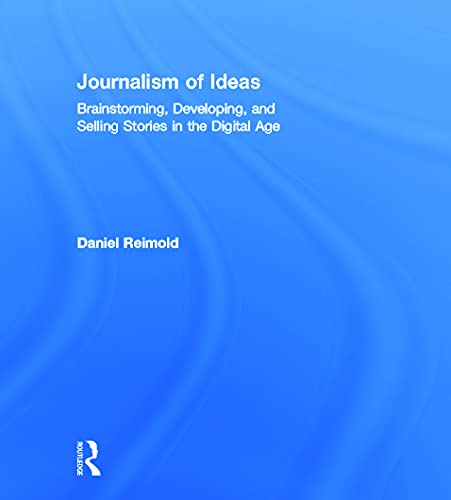 9780415634663: Journalism of Ideas: Brainstorming, Developing, and Selling Stories in the Digital Age