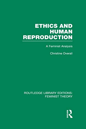 Stock image for Ethics and Human Reproduction (RLE Feminist Theory): A Feminist Analysis (Routledge Library Editions: Feminist Theory) for sale by Reuseabook