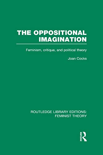 Beispielbild fr The Oppositional Imagination (RLE Feminist Theory): Feminism, Critique and Political Theory (Routledge Library Editions: Feminist Theory) zum Verkauf von Reuseabook