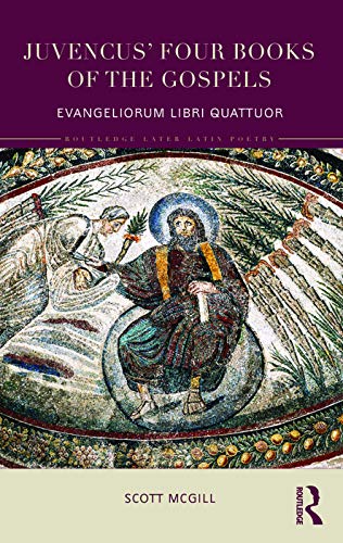 9780415635837: Juvencus' Four Books of the Gospels: Evangeliorum Libri Quattuor (Routledge Later Latin Poetry)