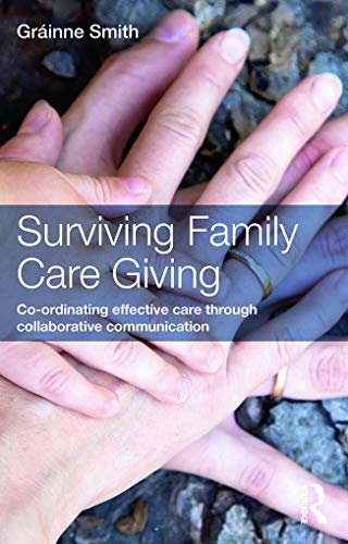 Stock image for Surviving Family Care Giving: Co-ordinating effective care through collaborative communication for sale by Blackwell's