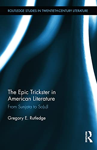 Imagen de archivo de The Epic Trickster in American Literature: From Sunjata to So(u)l (Routledge Studies in Twentieth-Century Literature) a la venta por Chiron Media