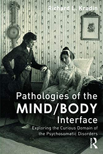 Stock image for Pathologies of the Mind/Body Interface: Exploring the Curious Domain of the Psychosomatic Disorders for sale by Book Dispensary