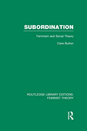 Stock image for Subordination (RLE Feminist Theory): Feminism and Social Theory (Routledge Library Editions: Feminist Theory) for sale by Chiron Media