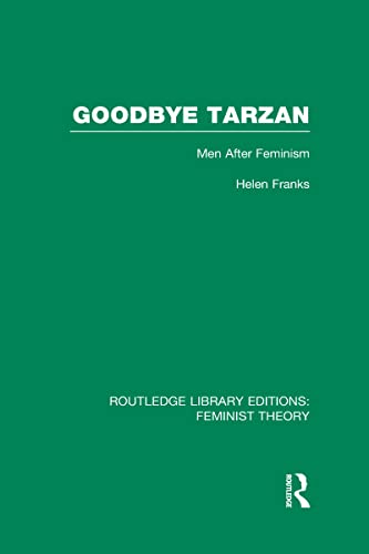 Stock image for Goodbye Tarzan (RLE Feminist Theory): Men After Feminism (Routledge Library Editions: Feminist Theory) for sale by Chiron Media