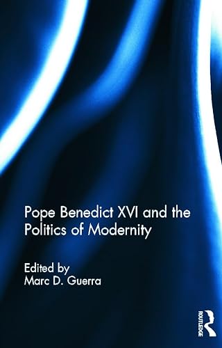 9780415637145: Pope Benedict XVI and the Politics of Modernity