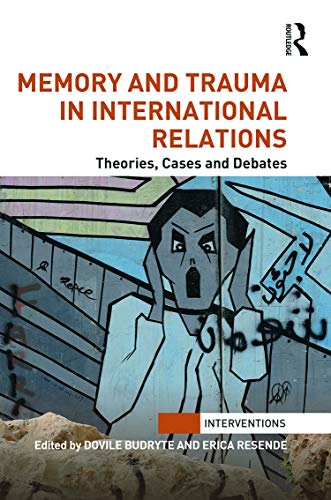 Beispielbild fr Memory and Trauma in International Relations: Theories, Cases and Debates (Interventions) zum Verkauf von Chiron Media