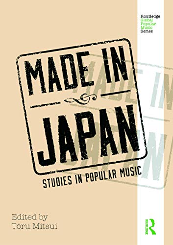 9780415637572: Made in Japan: Studies in Popular Music (Routledge Global Popular Music Series)