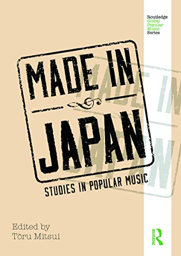 Stock image for Made in Japan: Studies in Popular Music (Routledge Global Popular Music) for sale by Chiron Media
