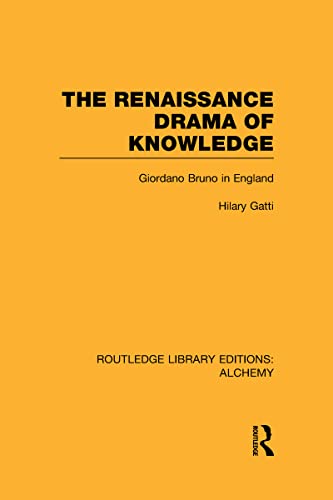 Stock image for The Renaissance Drama of Knowledge: Giordano Bruno in England (Routledge Library Editions: Alchemy) for sale by Chiron Media