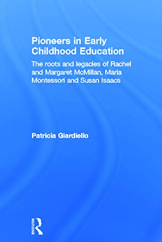 9780415637817: Pioneers in Early Childhood Education: The roots and legacies of Rachel and Margaret McMillan, Maria Montessori and Susan Isaacs