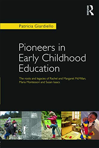 Stock image for Pioneers in Early Childhood Education: The roots and legacies of Rachel and Margaret McMillan, Maria Montessori and Susan Isaacs for sale by El Pergam Vell