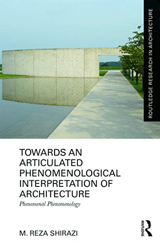 Imagen de archivo de Towards an Articulated Phenomenological Interpretation of Architecture: Phenomenal Phenomenology (Routledge Research in Architecture) a la venta por AMM Books