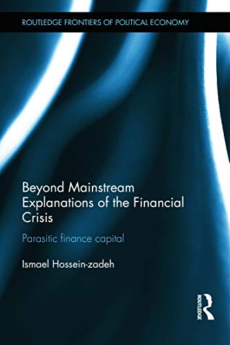 9780415638067: Beyond Mainstream Explanations of the Financial Crisis: Parasitic Finance Capital: 185 (Routledge Frontiers of Political Economy)