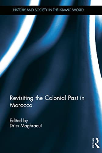 Stock image for Revisiting the Colonial Past in Morocco (History and Society in the Islamic World) for sale by Chiron Media