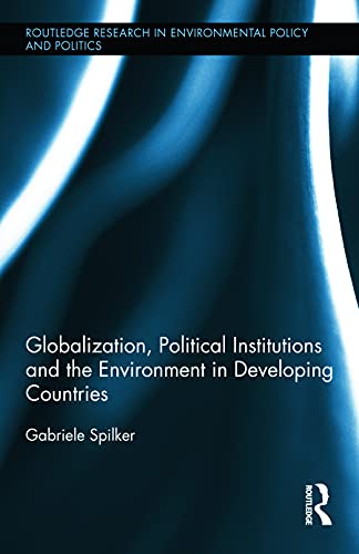 Stock image for Globalization, Political Institutions and the Environment in Developing Countries (Routledge Research in Environmental Policy and Politics) for sale by Chiron Media