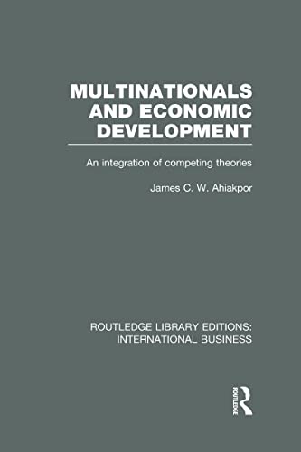 Multinationals and Economic Development (RLE International Business): An Integration of Competing Theories (9780415639200) by Ahiakpor, James